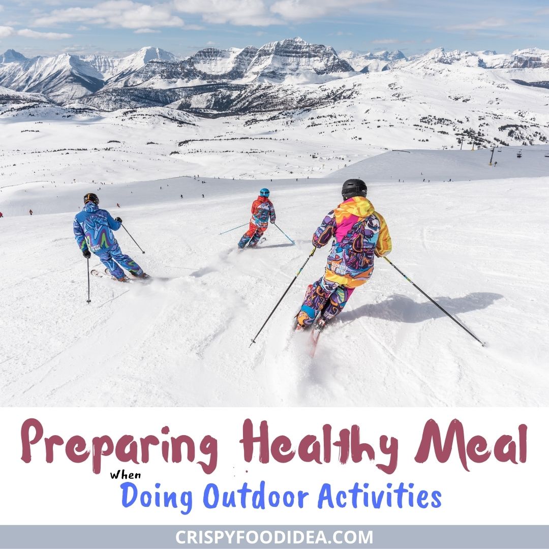 Tips on Preparing Healthy Meal When Doing Outdoor Activities