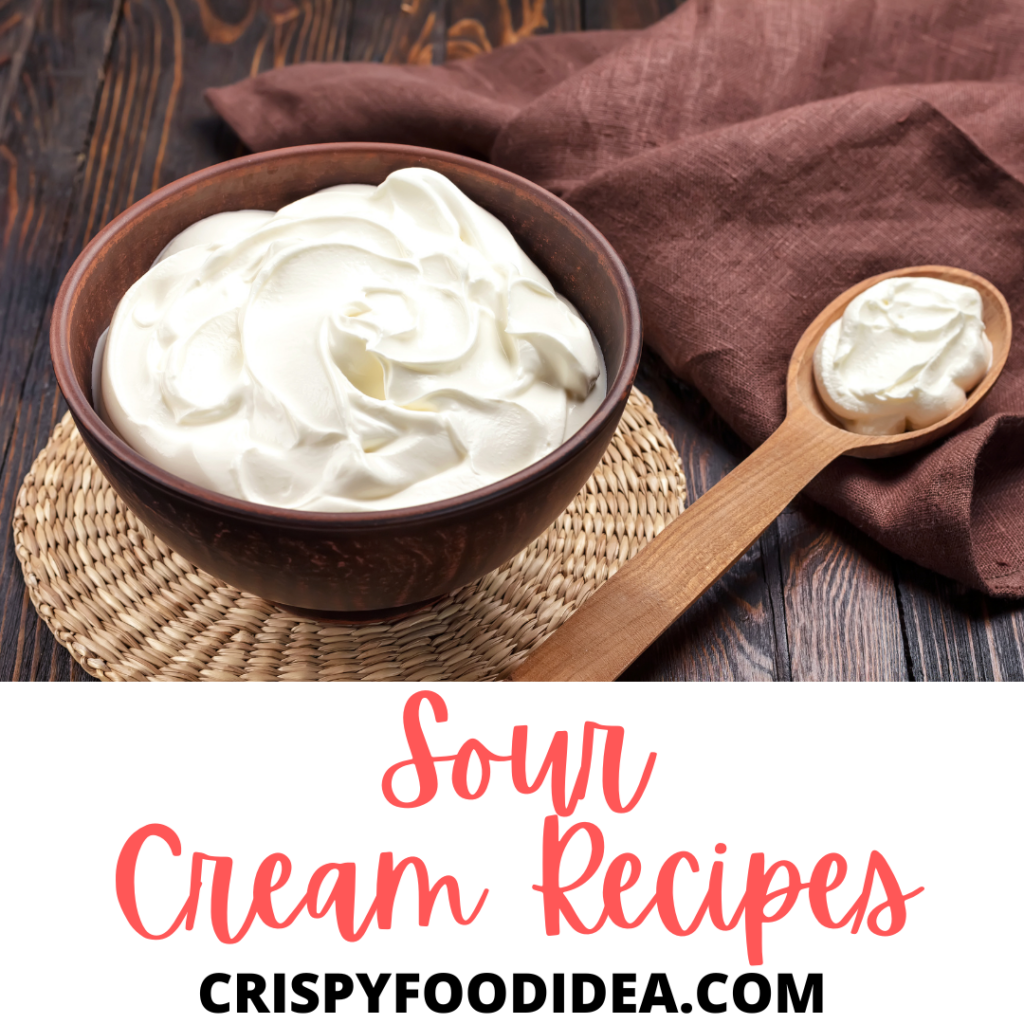 21 Delicious Sour Cream Recipes That You Will Love 4289