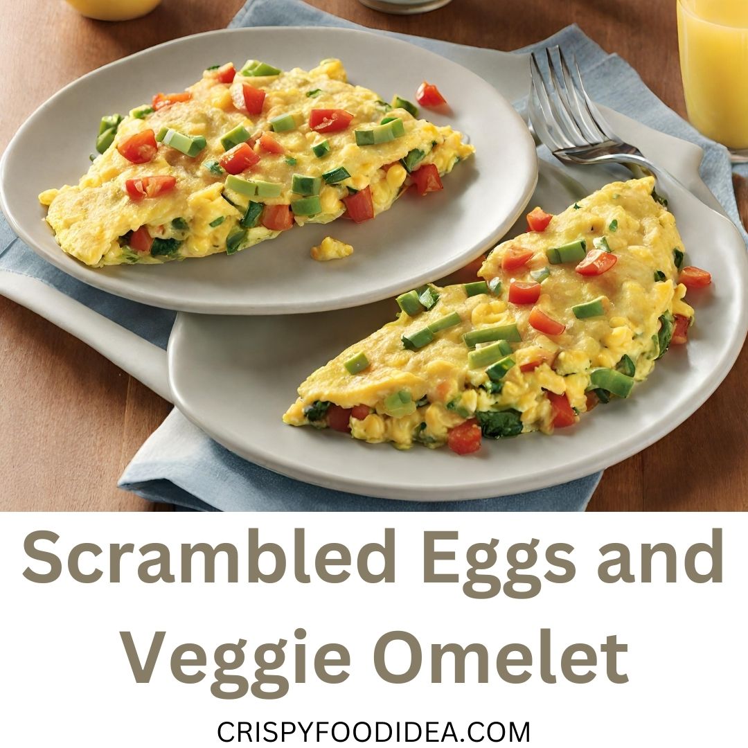 Scrambled Eggs and Veggie Omelet